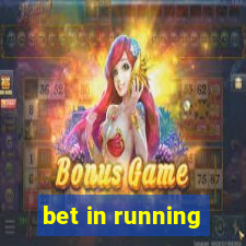 bet in running