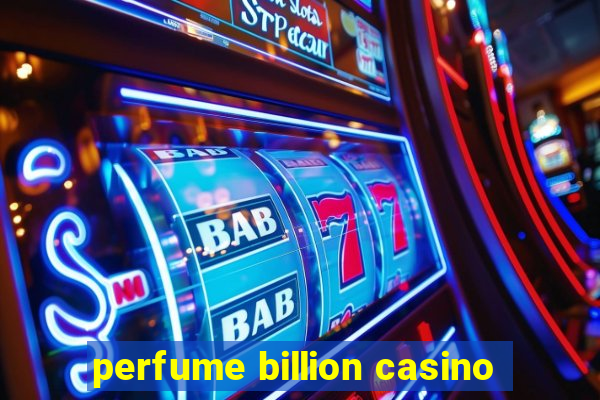 perfume billion casino