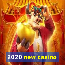 2020 new casino