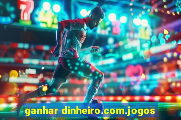 ganhar dinheiro.com.jogos