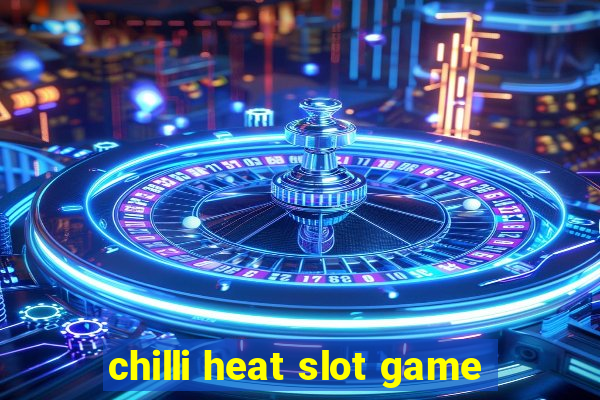 chilli heat slot game