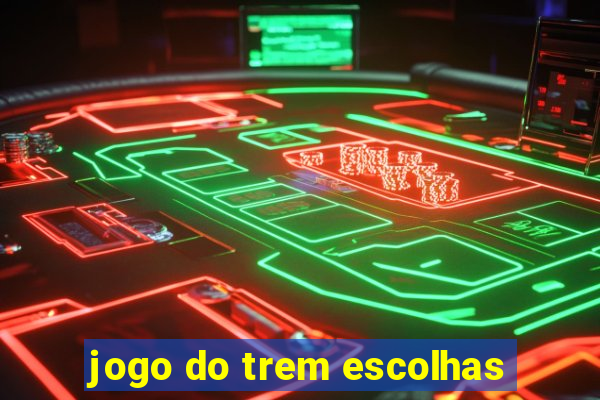 jogo do trem escolhas