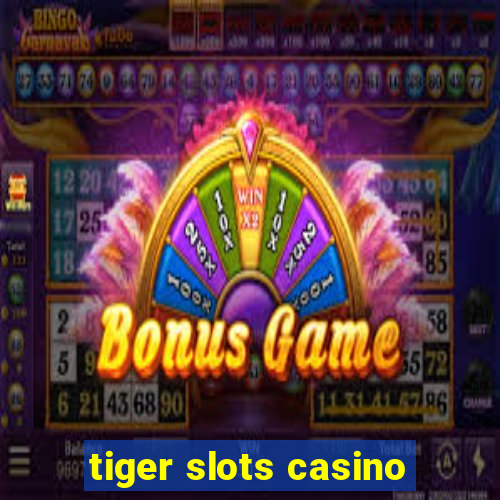 tiger slots casino