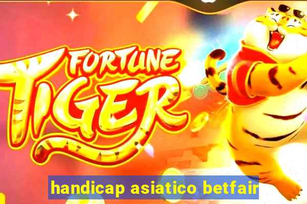 handicap asiatico betfair