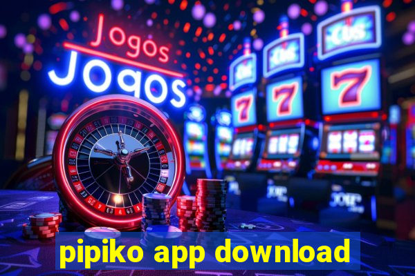 pipiko app download