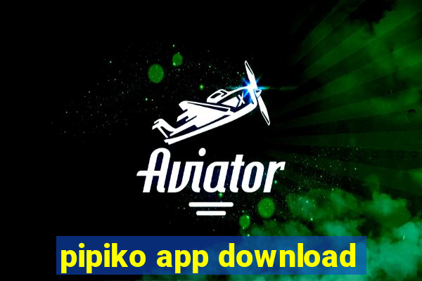 pipiko app download