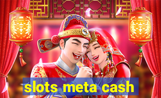 slots meta cash