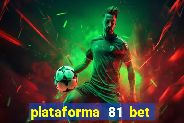 plataforma 81 bet 茅 confi谩vel