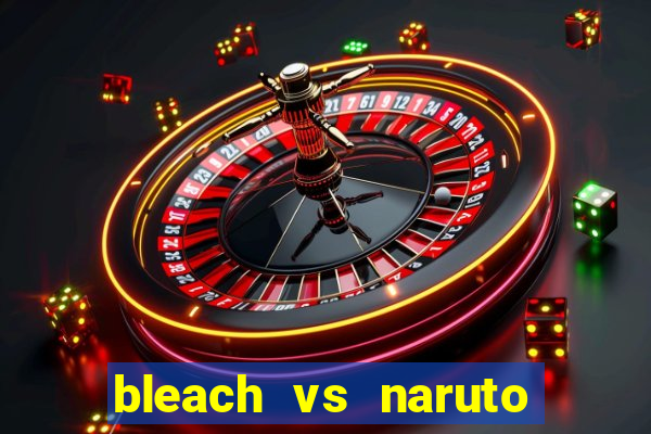 bleach vs naruto 2.6 jogos de luta