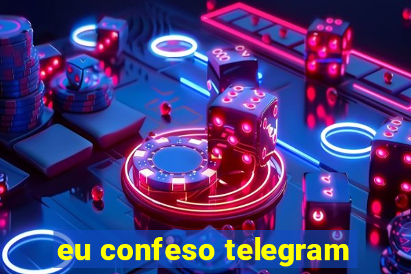 eu confeso telegram