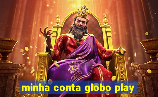 minha conta globo play