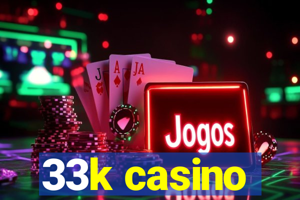 33k casino