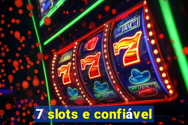 7 slots e confiável