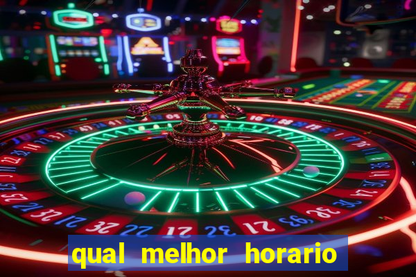 qual melhor horario para jogar no fortune tiger