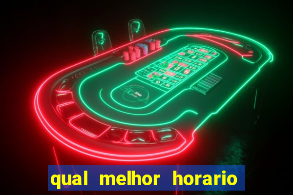 qual melhor horario para jogar no fortune tiger