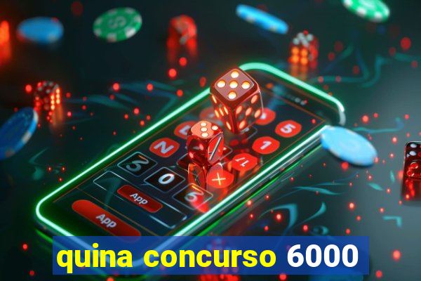 quina concurso 6000