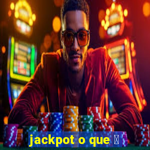 jackpot o que 茅