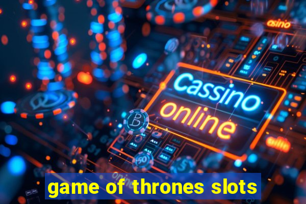 game of thrones slots