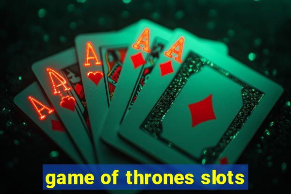 game of thrones slots