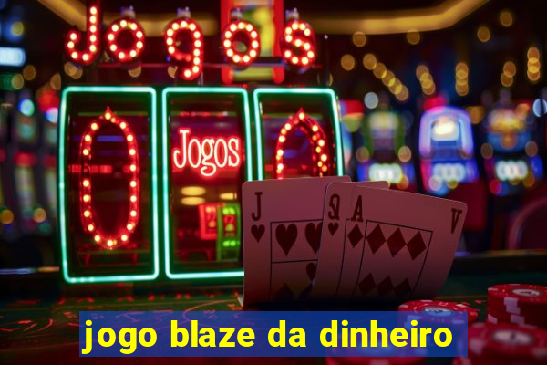 jogo blaze da dinheiro