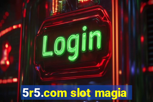 5r5.com slot magia