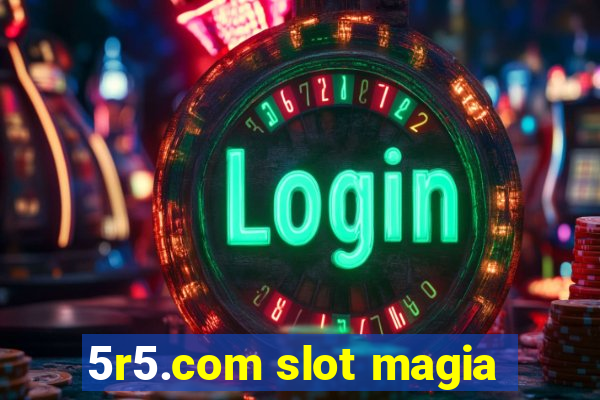 5r5.com slot magia