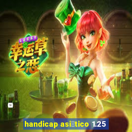 handicap asi谩tico 1.25