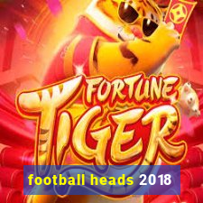 football heads 2018