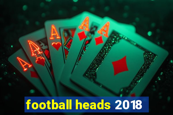 football heads 2018