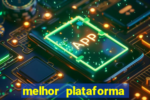 melhor plataforma para slots