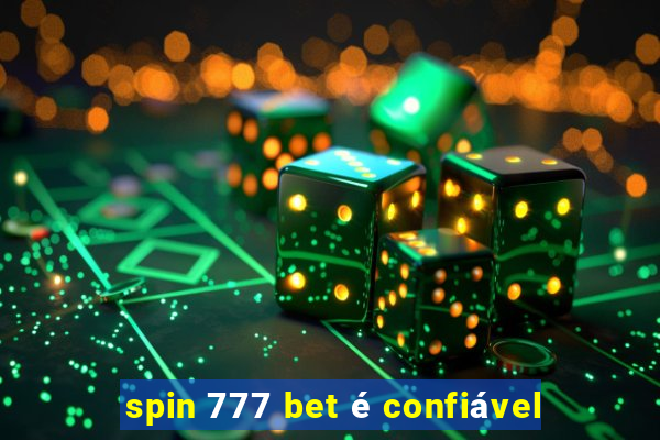 spin 777 bet é confiável