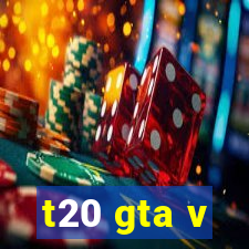 t20 gta v