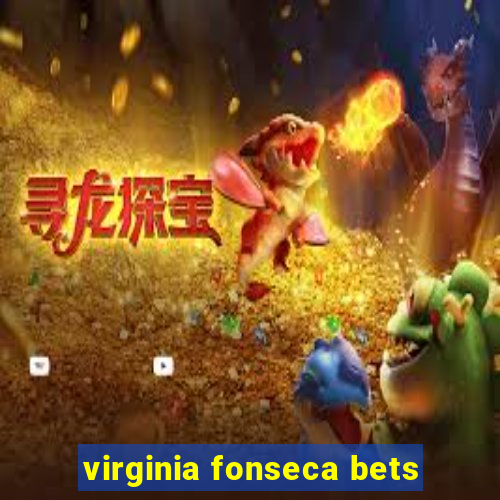 virginia fonseca bets