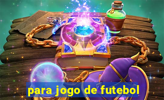 para jogo de futebol