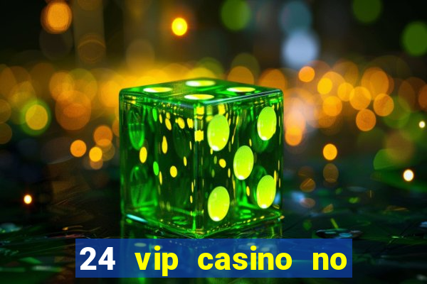 24 vip casino no deposit bonus