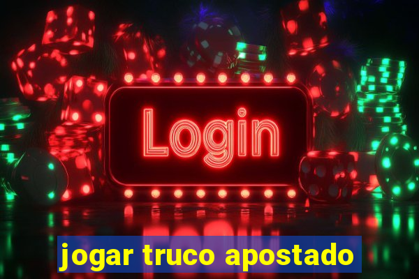 jogar truco apostado