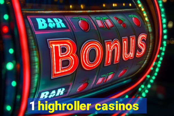 1 highroller casinos