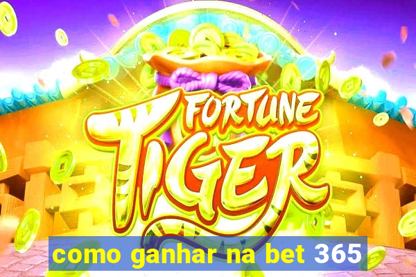 como ganhar na bet 365