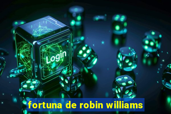 fortuna de robin williams