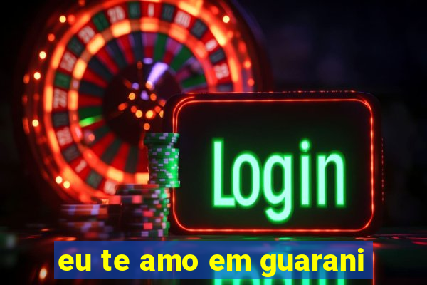 eu te amo em guarani