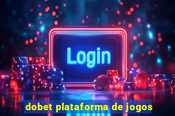 dobet plataforma de jogos