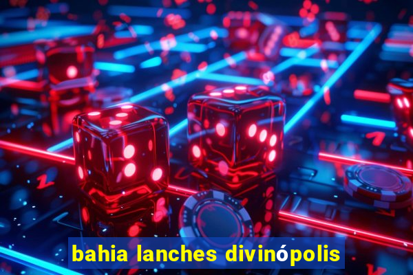 bahia lanches divinópolis