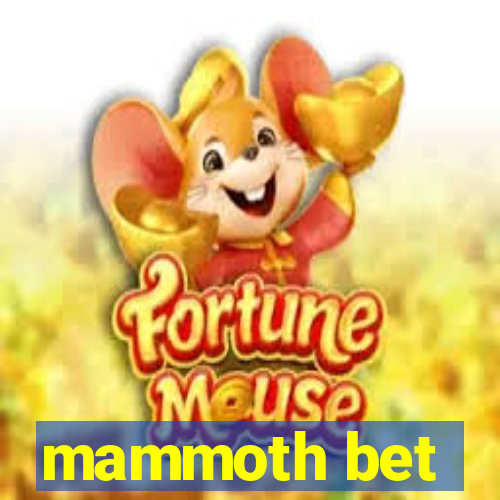 mammoth bet