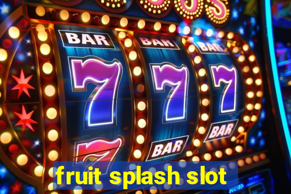 fruit splash slot