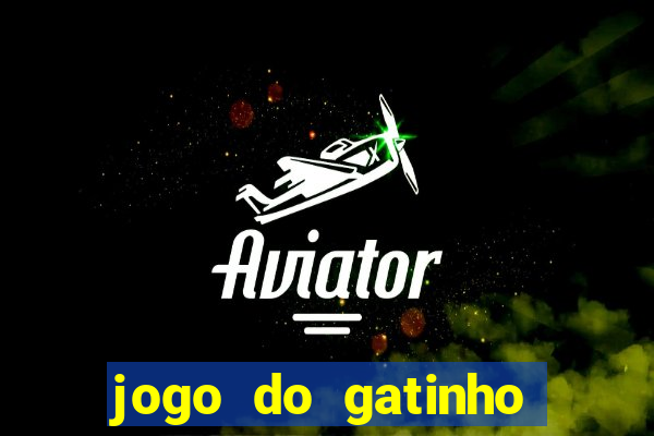 jogo do gatinho para ganhar dinheiro