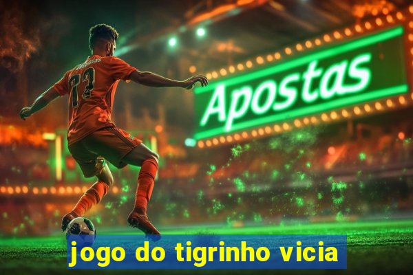 jogo do tigrinho vicia