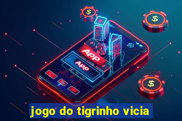 jogo do tigrinho vicia