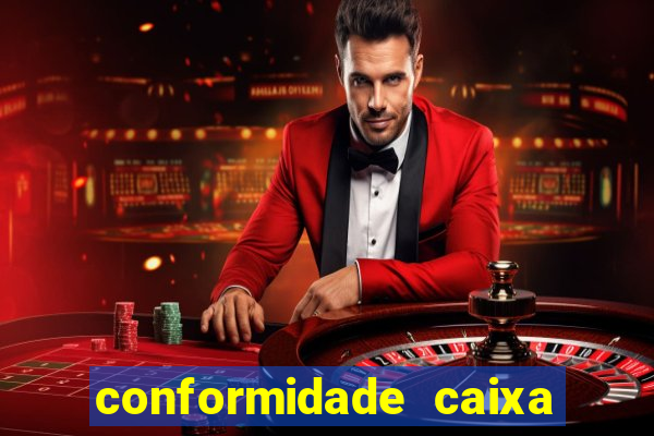 conformidade caixa quanto tempo demora