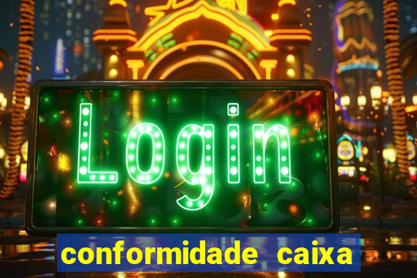 conformidade caixa quanto tempo demora