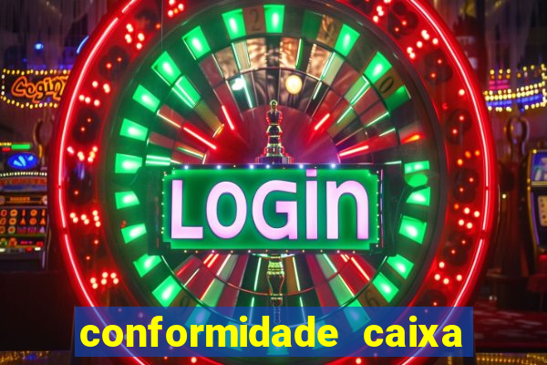 conformidade caixa quanto tempo demora